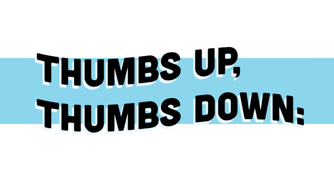 Thumbs up Thumbs Down: Week of May 2